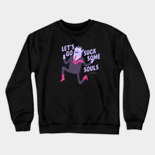 Let's Go Suck Some Souls Crewneck Sweatshirt